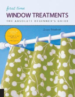 First Time Window Treatments: The Absolute Beginner's Guide, Learn by Doing