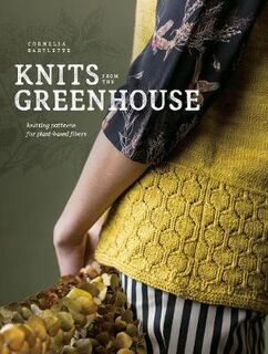 Knits from the Greenhouse: Knitting Patterns for Plant-Based Fibers