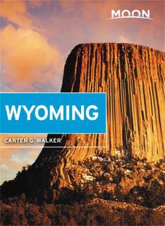 Moon Travel Guides: Wyoming: With Yellowstone and Grand Teton National Parks