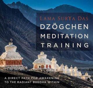 Dzogchen Meditation Training: A Direct Path for Awakening to the Radiant Buddha Within