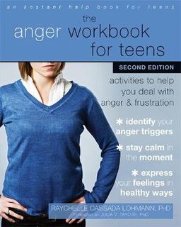 Anger Workbook for Teens, The: Activities to Help You Deal with Anger and Frustration
