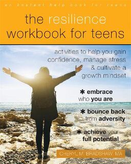 Resilience Workbook for Teens, The: Activities to Help You Gain Confidence, Manage Stress, and Cultivate a Growth Mindse
