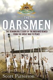Oarsmen, The: The Remarkable Story of the Men Who Rowed from the Great War to Peace