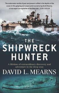 Shipwreck Hunter, The: A Lifetime of Extraordinary Discovery and Adventure in the Deep Seas