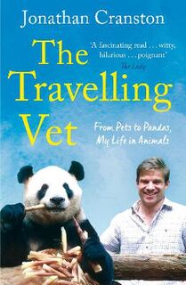 Travelling Vet, The: From Pets to Pandas, My Life in Animals