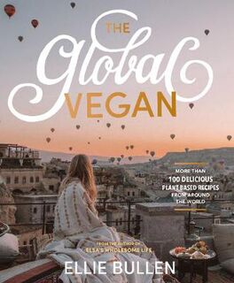 Global Vegan, The: More Than 100 Plant-Based Recipes from Around the World