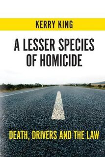 A Lesser Species of Homicide: Death, Drivers and the Law