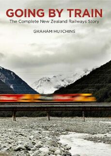 Going by Train: The Complete New Zealand Railways Story