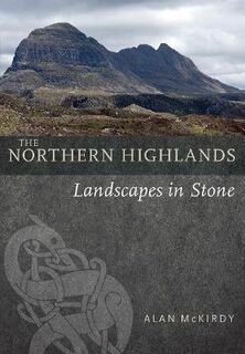 Northern Highlands, The: Landscapes in Stone