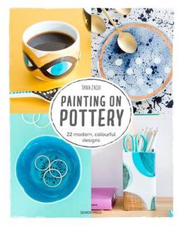 Painting on Pottery: 22 Modern, Colourful Designs