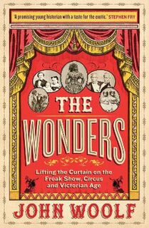 Wonders, The: Lifting the Curtain on the Freak Show, Circus and Victorian Age