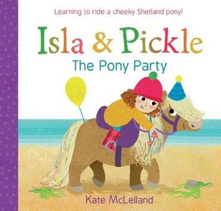 Picture Kelpies: Isla and Pickle: The Pony Party