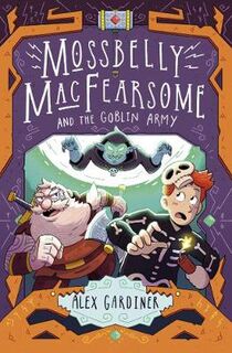 Mossbelly MacFearsome #02: Mossbelly MacFearsome and the Goblin Army