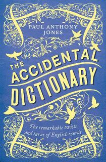 Accidental Dictionary, The: The Remarkable Twists and Turns of English Words