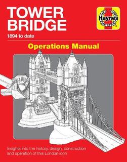 Haynes Manuals: Tower Bridge London: Operations Manual (1894 to dDte)
