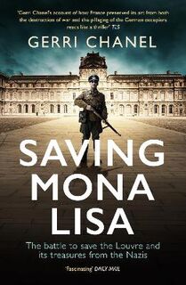 Saving Mona Lisa: The Battle to Protect the Louvre and its Treasures from the Nazis