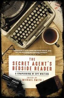 Secret Agent's Bedside Reader, The: A Compendium of Spy Writing