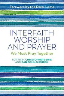 Interfaith Worship and Prayer: We Must Pray Together