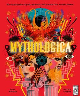 Mythologica: An Encyclopedia of Gods, Monsters and Mortals from Ancient Greek