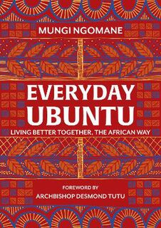 Everyday Ubuntu: Living Better Together, The African Way