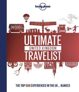 Lonely Planet's Ultimate United Kingdom Travelist: The 500 Best Experiences in the UK - Ranked