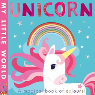 My Little World: Unicorn: A Magical Book of Colours (Contains Die-Cut Holes)