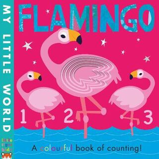 My Little World: Flamingo: A Colourful Book of Counting (Contains Die-Cut Holes)