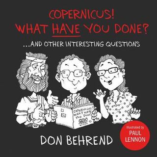 Copernicus! What Have You Done?: ...and Other Interesting Questions
