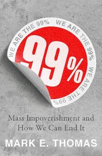 99%: How to Create Abundance and Reverse the Rising Tide of Impoverishment