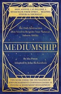 Mediumship: The Only Institution You Need to Reignite Your Natural Inborn Ability