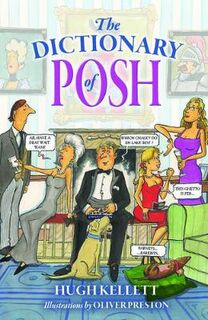 Dictionary of Posh, The: Incorporating the Fall and Rise of the Pails-Hurtingseaux Family