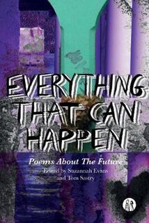 Everything That Can Happen: The Emma Press Book Of Future Poems