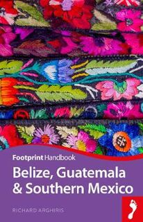 Footprint Handbook: Belize, Guatemala and Southern Mexico