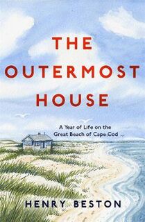 Outermost House, The: A Year of Life on the Great Beach of Cape Cod