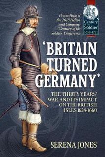 `Britain Turned Germany': the Thirty Years' War and its Impact on the British Isles 1638-1660