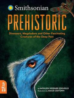 Prehistoric: Dinosaurs, Megalodons and Other Fascinating Creatures of the Deep Past