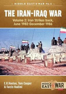 Iran-Iraq War, The: Volume 2, Iran Strikes Back, June 1982-December 1986