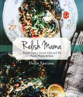 Relish Mama: Recipes from a Shared Table and the Relish Mama Kitchen