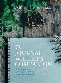 Journal Writer's Companion, The: Achieve Your Goals * Express Your Creativity * Realize Your Potential