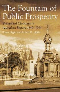 Fountain of Public Prosperity, The: Evangelical Christians in Australian History 1740-1914