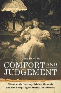 Comfort and Judgement: Nineteenth Century Advice Manuals and the Scripting of Australian Identity