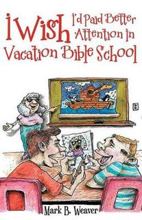 I Wish I'd Paid Better Attention in Vacation Bible School