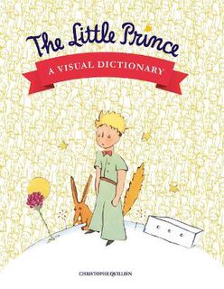 Little Prince, The: A Visual Dictionary