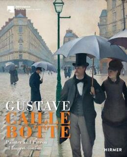 Gustave Caillebotte: Painter and Patron of the Impressionists