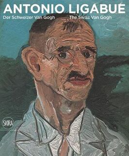 Antonio Ligabue: Der Schweizer van Gogh The Swiss van Gogh
