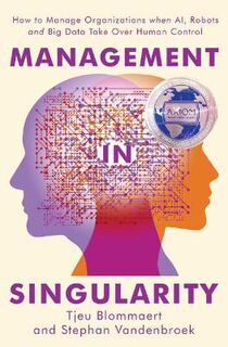 Management in Singularity: How to Manage Organizations When AI, Robots and Big Data Take Over Human Control