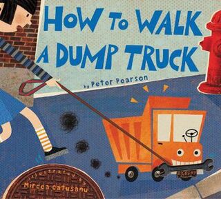 Bad Ideas Book Club: How to Walk a Dump Truck