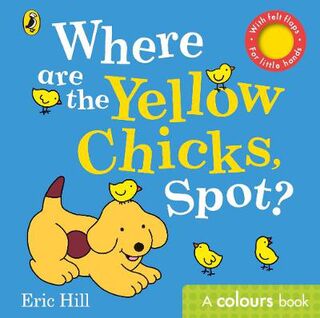 Where are the Yellow Chicks, Spot? (Lift-the-Flap Board Book with Felt Flaps)
