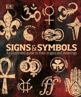 Signs & Symbols: An Illustrated Guide to their Origins & Meanings