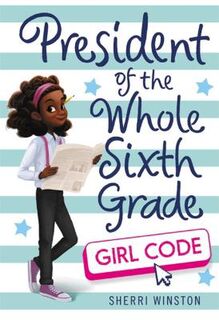 President #03: President of the Whole Sixth Grade: Girl Code